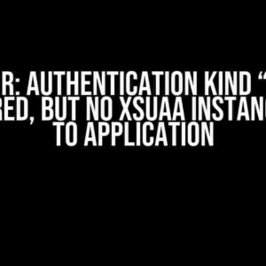 Error: Authentication kind “jwt” configured, but no XSUAA instance bound to application