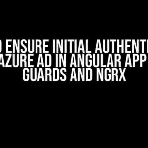 How to Ensure Initial Authentication with Azure AD in Angular App using Guards and NGRX