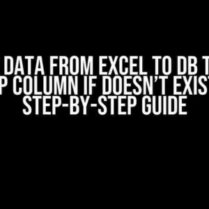 Insert Data from Excel to DB Table & Skip Column if Doesn’t Exist: A Step-by-Step Guide