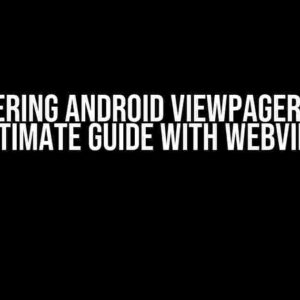 Mastering Android ViewPager2: The Ultimate Guide with WebView