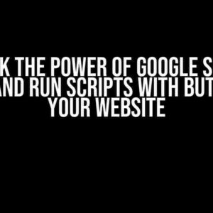 Unlock the Power of Google Sheets: Embed and Run Scripts with Buttons on Your Website