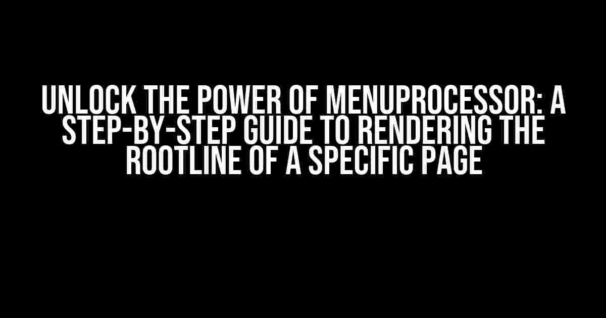 Unlock the Power of MenuProcessor: A Step-by-Step Guide to Rendering the Rootline of a Specific Page