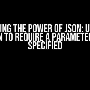 Unlocking the Power of JSON: Utilizing if/then to Require a Parameter if Not Specified