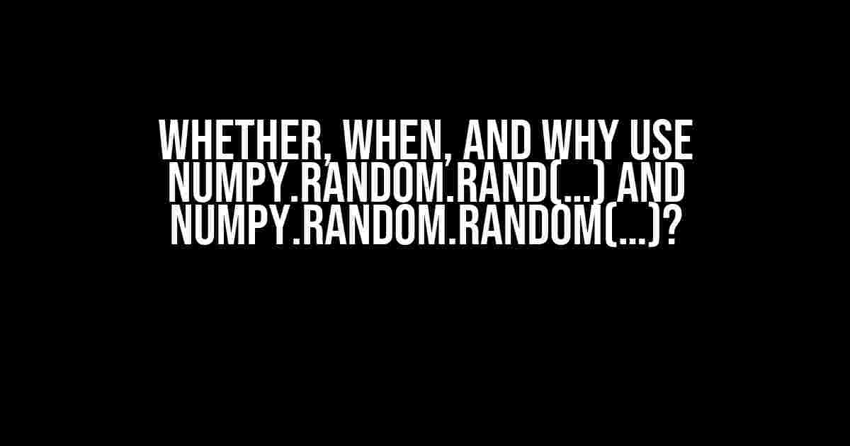 Whether, when, and why use numpy.random.rand(…) and numpy.random.random(…)?